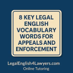 Flat design image with beige sign on dark blue background, featuring the phrase “8 Key Legal English Vocabulary Words for Appeals and Enforcement” with footer “LegalEnglish4Lawyers.com | Online Tutoring.”
