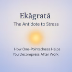 Reduce Stress with One-Pointedness (Ekāgratā)