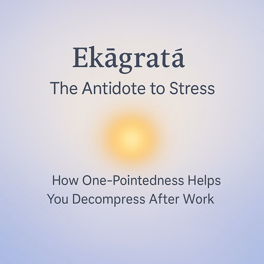 Reduce Stress with One-Pointedness (Ekāgratā)