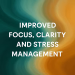 Abstract image with soft gold, cream, and flowing white shapes suggesting calm and balance, with the centered text ‘Improved Focus, Clarity and Stress Management’ in bold white lettering.