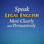 Text graphic on a blue gradient background reading “Speak Legal English More Clearly and Persuasively,” with “Legal English” highlighted in gold.